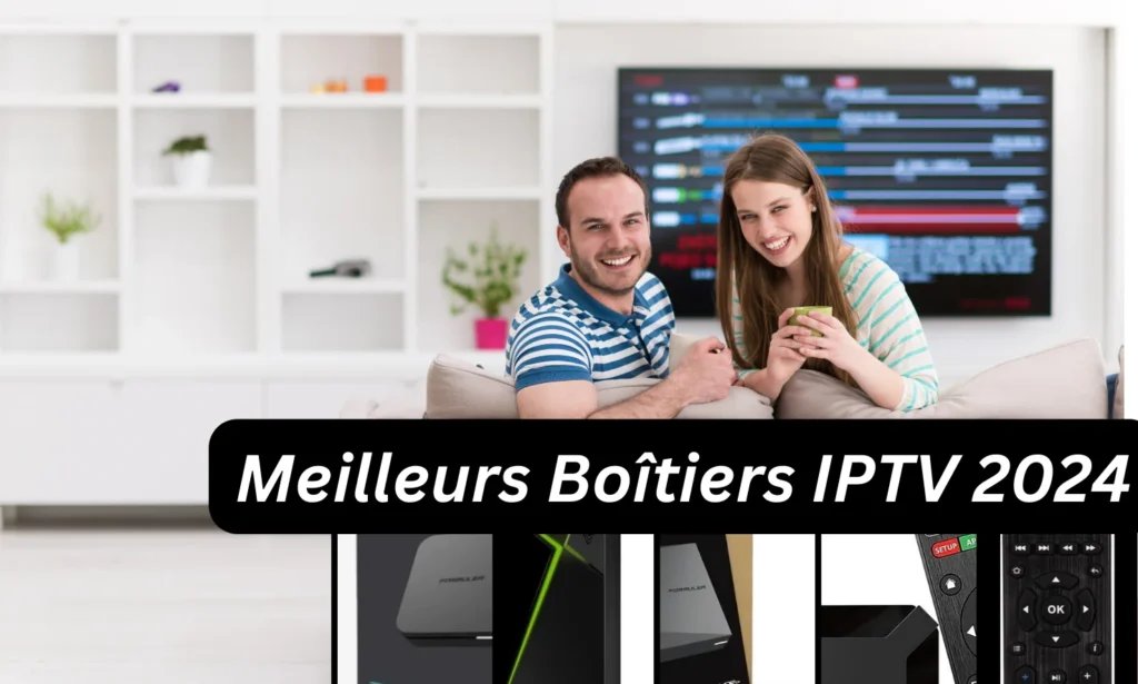 Meilleurs Boitiers IPTV 2024