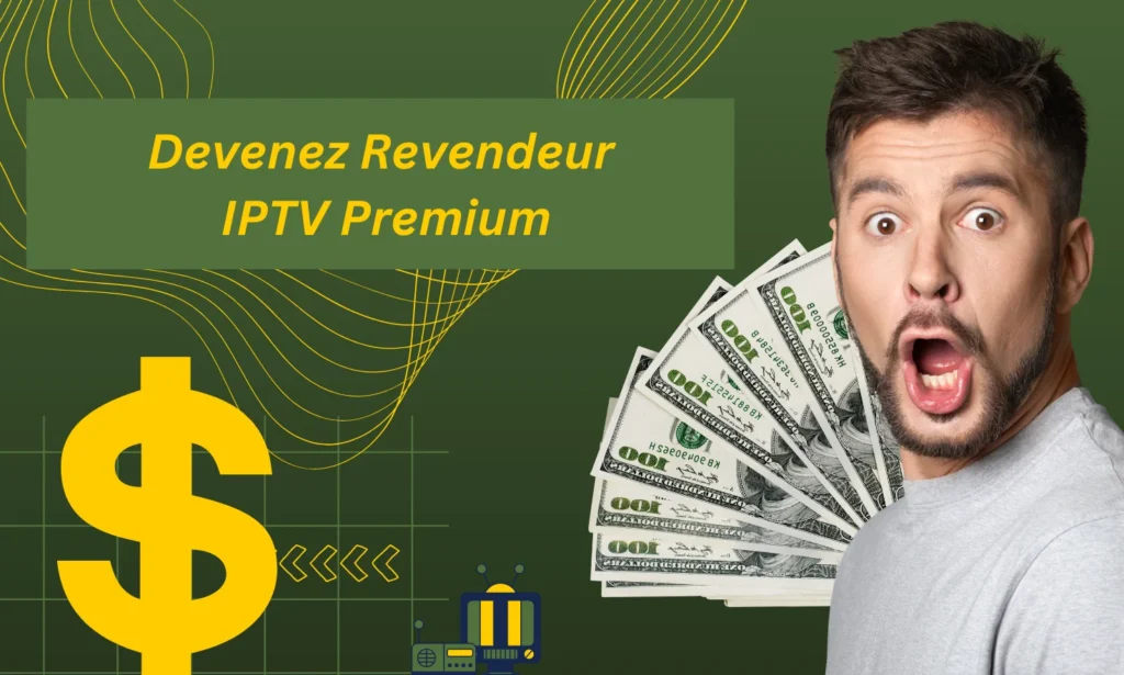 Devenez Revendeur IPTV Premium